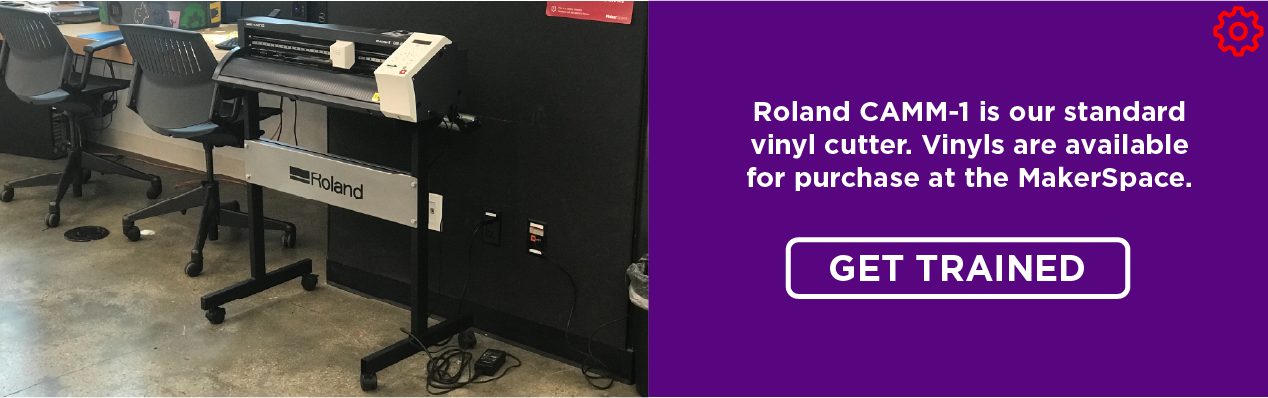 Roland CAMM-1 is our standard vinyl cutter. Vinyls are available for purchase at the MakerSpace. Click to get trained.